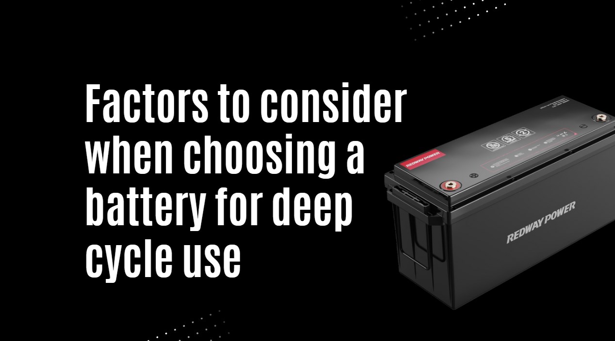 Factors to consider when choosing a battery for deep cycle use