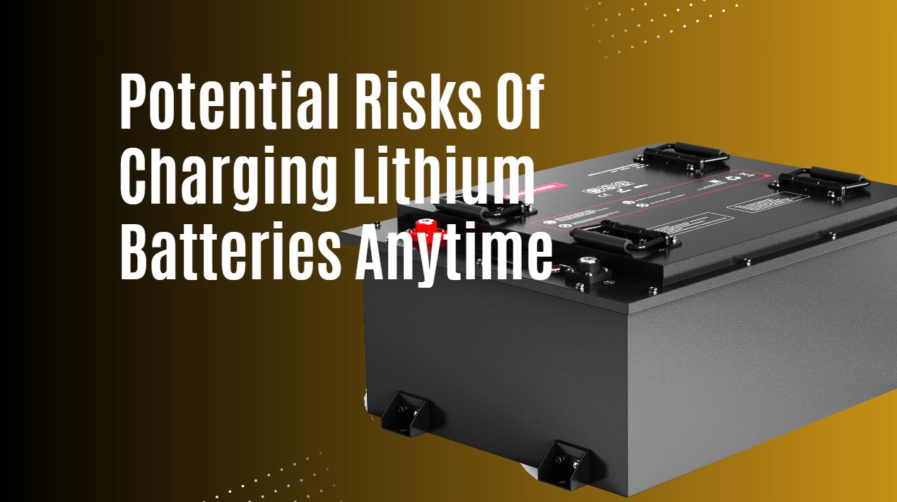 Potential Risks Of Charging Lithium Batteries Anytime