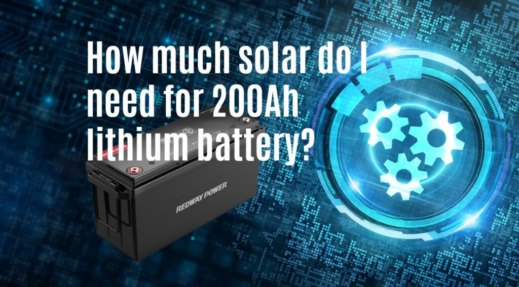 How much solar do I need for 200Ah lithium battery?