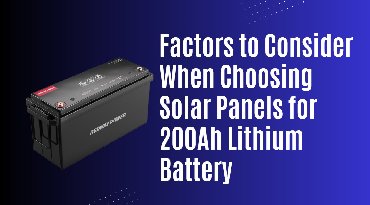 Factors to Consider When Choosing Solar Panels for 200Ah Lithium Battery