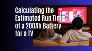 Calculating the Estimated Run Time of a 200Ah Battery for a TV