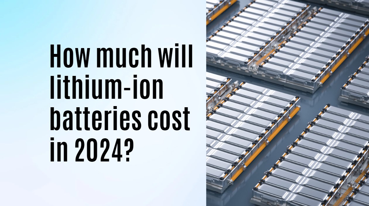 How much will lithium-ion batteries cost in 2024?