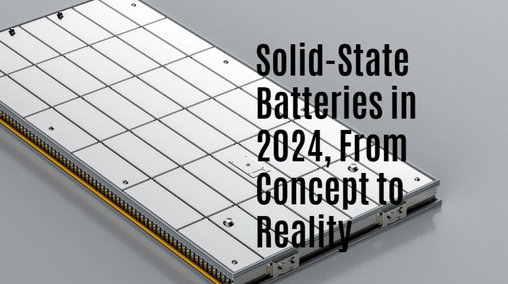 Solid-State Batteries in 2024, From Concept to Reality