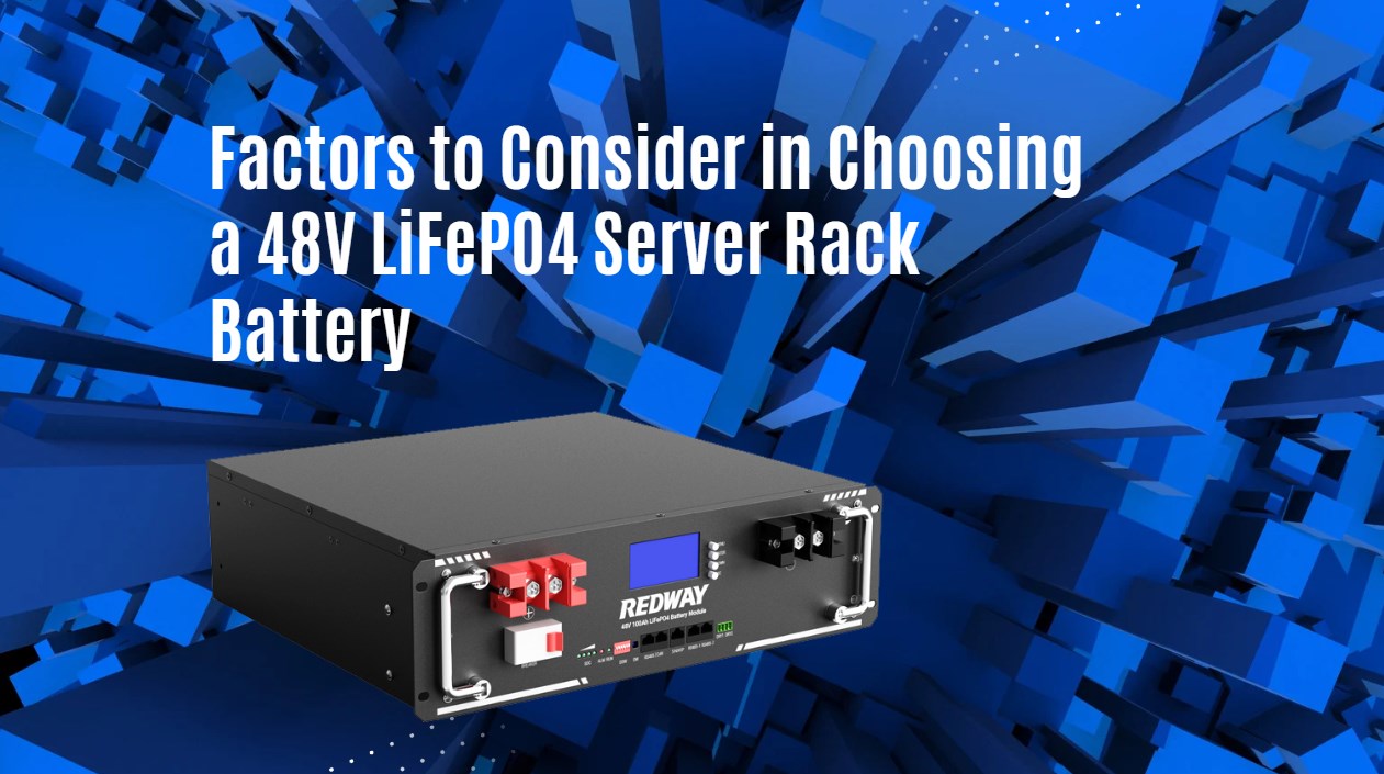 Factors to Consider in Choosing a 48V LiFePO4 Server Rack Battery