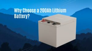 Why Choose a 200Ah Lithium Battery?