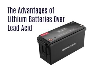 The Advantages of Lithium Batteries Over Lead Acid. 12v 200ah lfp battery lithium factory