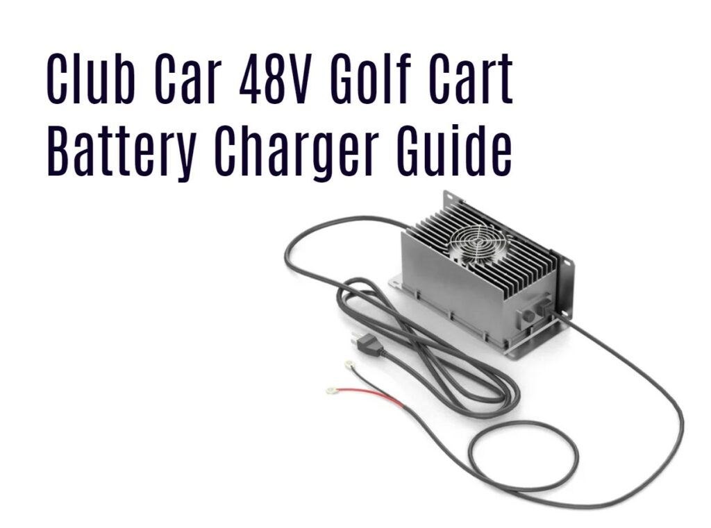 Club Car 48V Golf Cart Battery Charger Guide. 48V 20AH