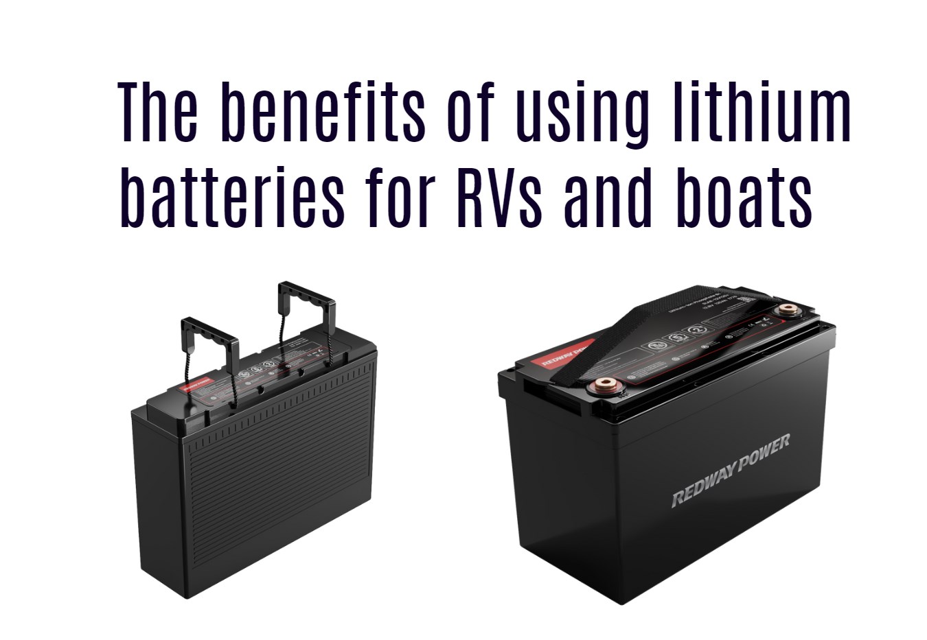 The benefits of using lithium batteries for RVs and boats. 12v 100ah lifepo4 rv battery factory redway