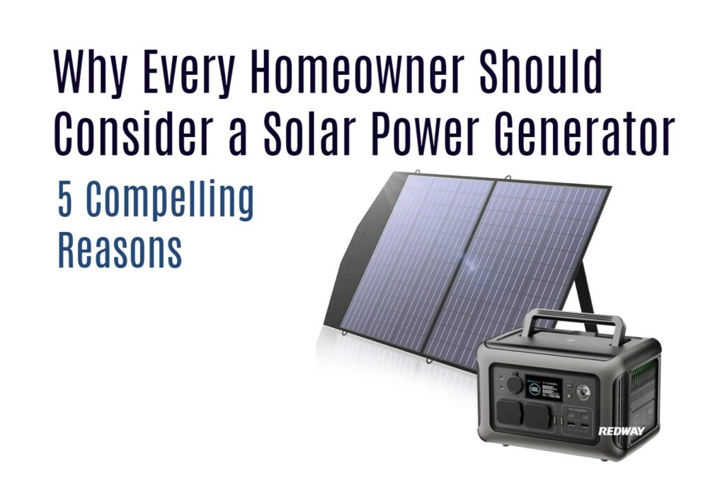 Why Every Homeowner Should Consider a Solar Power Generator: 5 Compelling Reasons, redway portable power bank 2000w