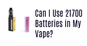 Can I Use 21700 Batteries in My Vape?