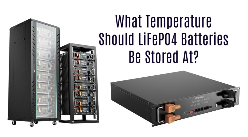What Temperature Should LiFePO4 Batteries Be Stored At? 48v 100ah 48v 50ah server rack battery lifepo4 lfp factory ess