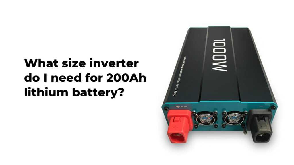 What size inverter do I need for 200Ah lithium battery?