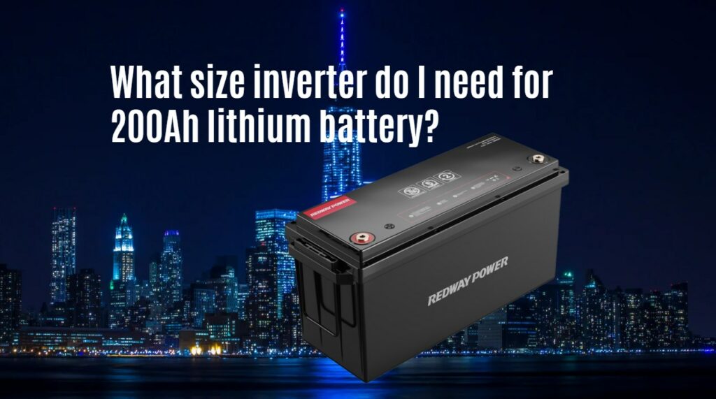 What size inverter do I need for 200Ah lithium battery?