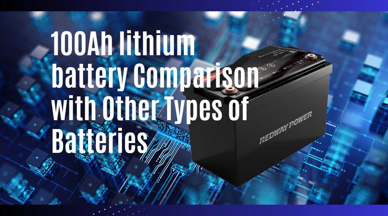 100Ah lithium battery Comparison with Other Types of Batteries