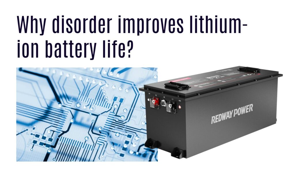 Why disorder improves lithium-ion battery life? 48v 150ah golf cart lithium battery lifepo4 lfp factory