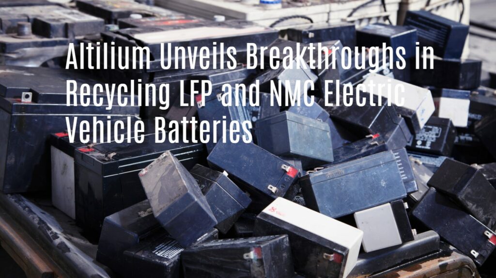 Altilium Unveils Breakthroughs in Recycling LFP and NMC Electric Vehicle Batteries