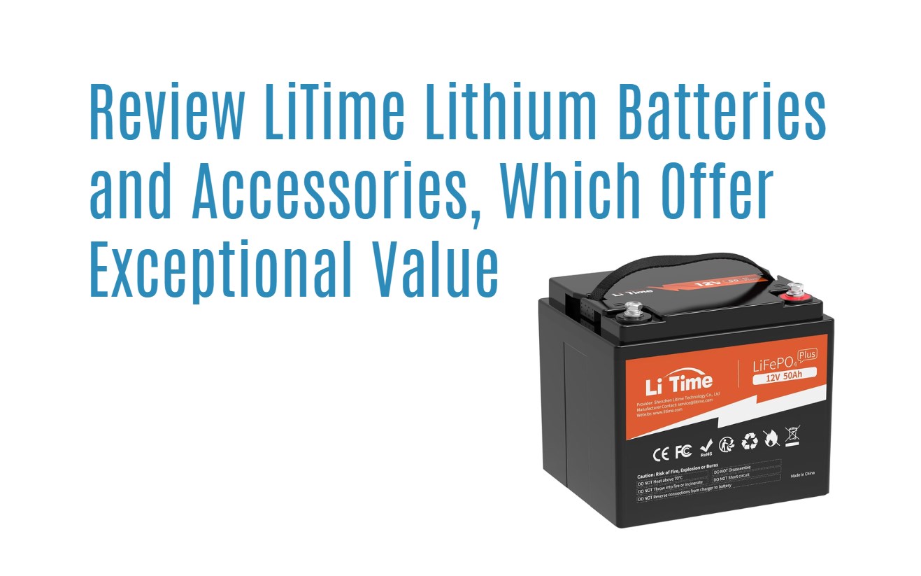 Review LiTime Lithium Batteries and Accessories, Which Offer Exceptional Value