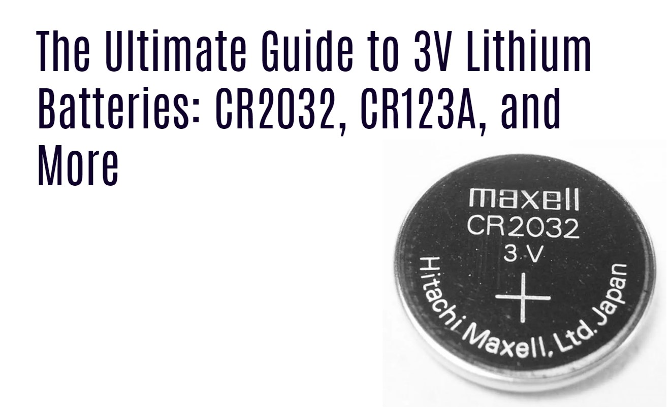 The Ultimate Guide to 3V Lithium Batteries: CR2032, CR123A, and More