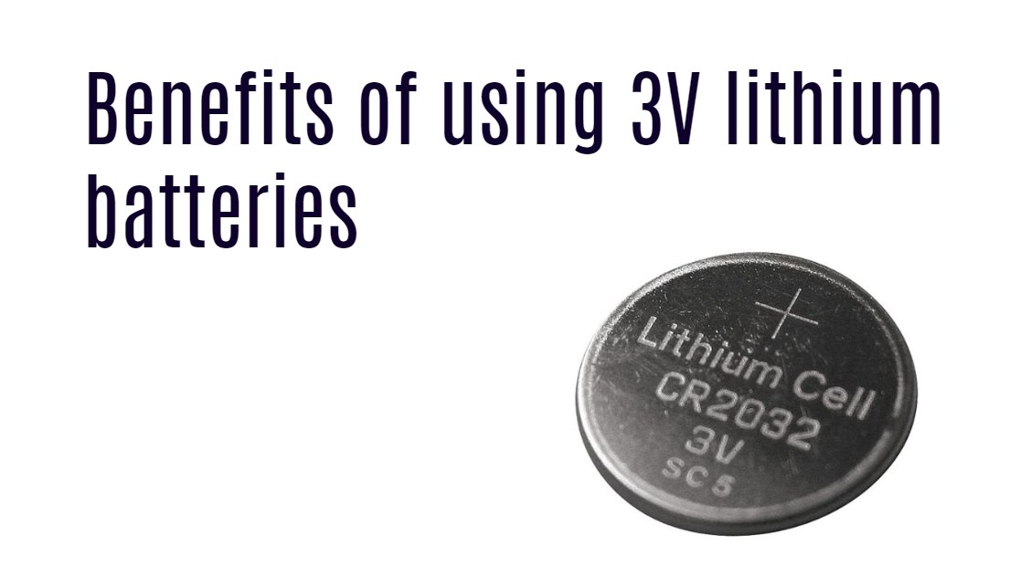 Benefits of using 3V lithium batteries