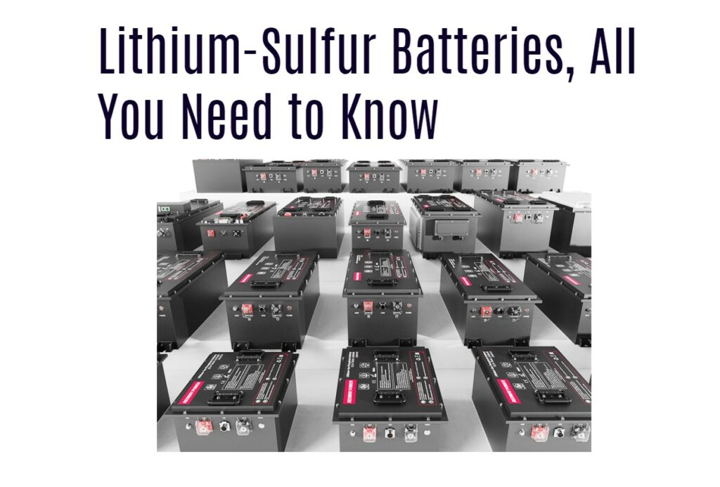 Lithium-Sulfur Batteries, All You Need to Know. golf cart lithium battery manufacturer factory redway