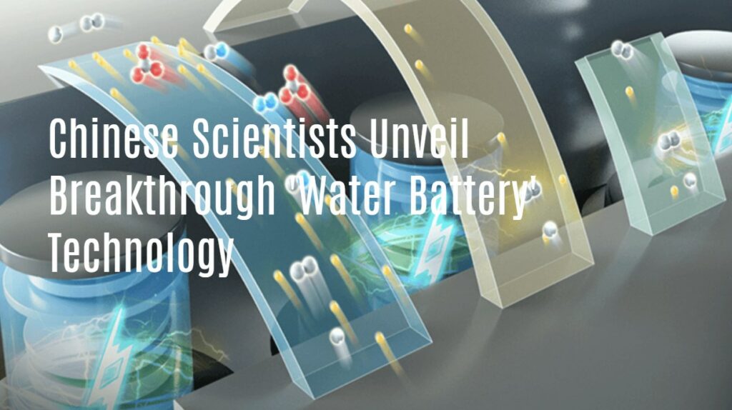Chinese Scientists Unveil Breakthrough 'Water Battery' Technology