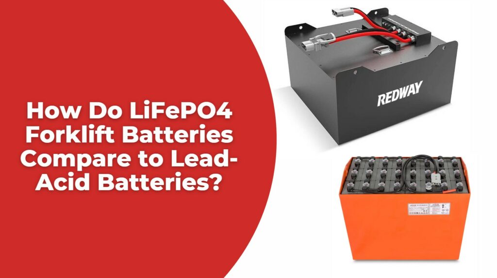 How Do LiFePO4 Forklift Batteries Compare to Lead-Acid Batteries?