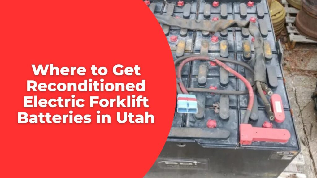 Where to Get Reconditioned Electric Forklift Batteries in Utah