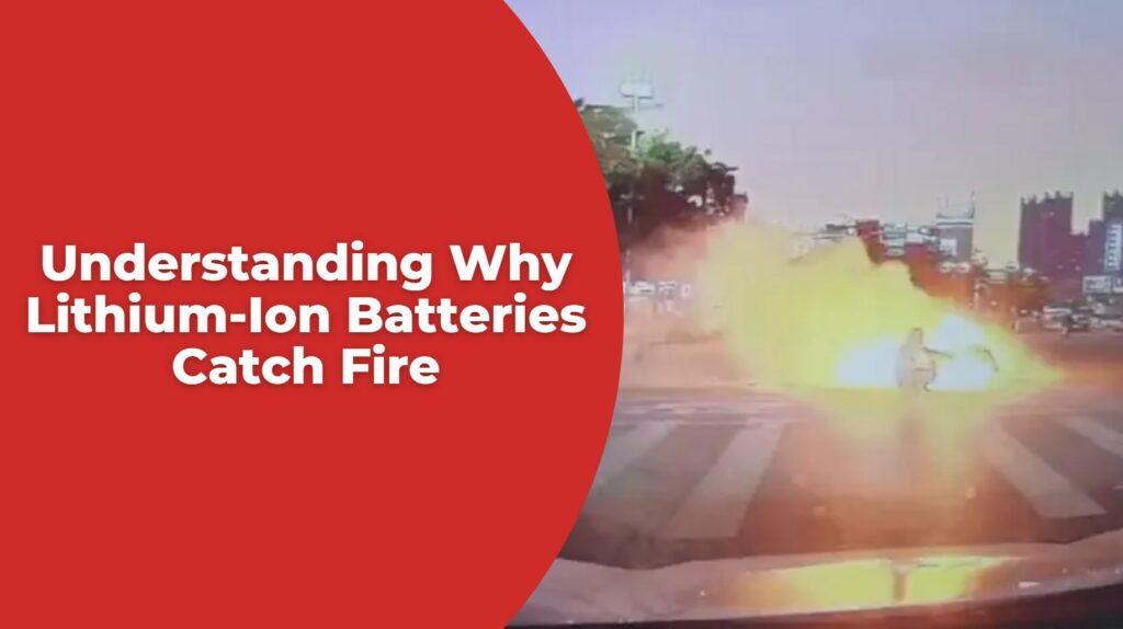 Understanding Why Lithium-Ion Batteries Catch Fire