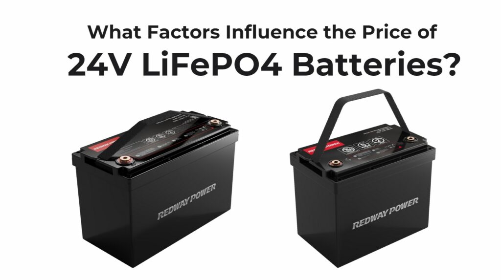 What Factors Influence the Price of 24V LiFePO4 Batteries?