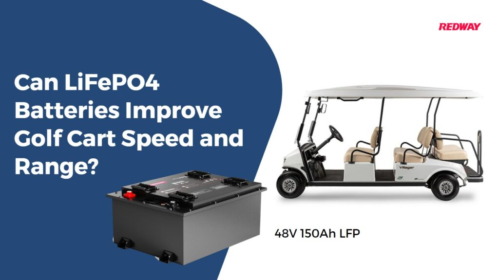 Can LiFePO4 Batteries Improve Golf Cart Speed and Range?