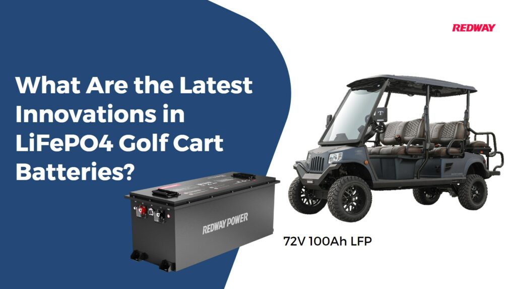 What Are the Latest Innovations in LiFePO4 Golf Cart Batteries?