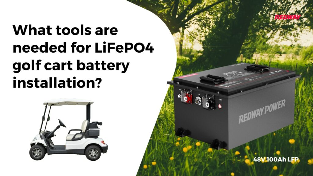 What tools are needed for LiFePO4 golf cart battery installation?