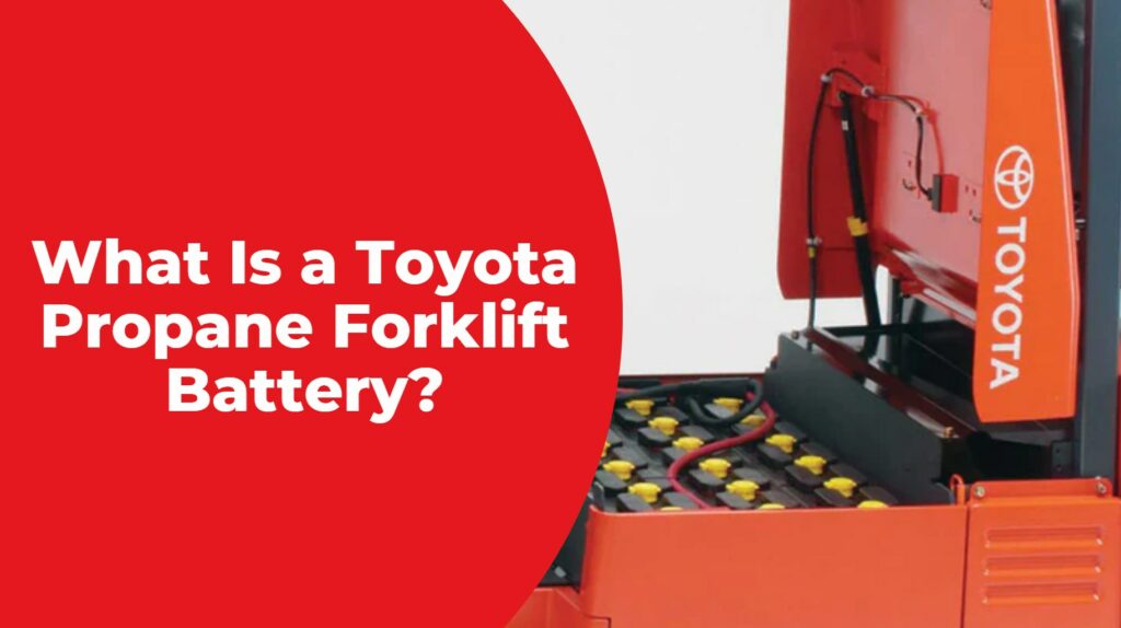 What Is a Toyota Propane Forklift Battery?