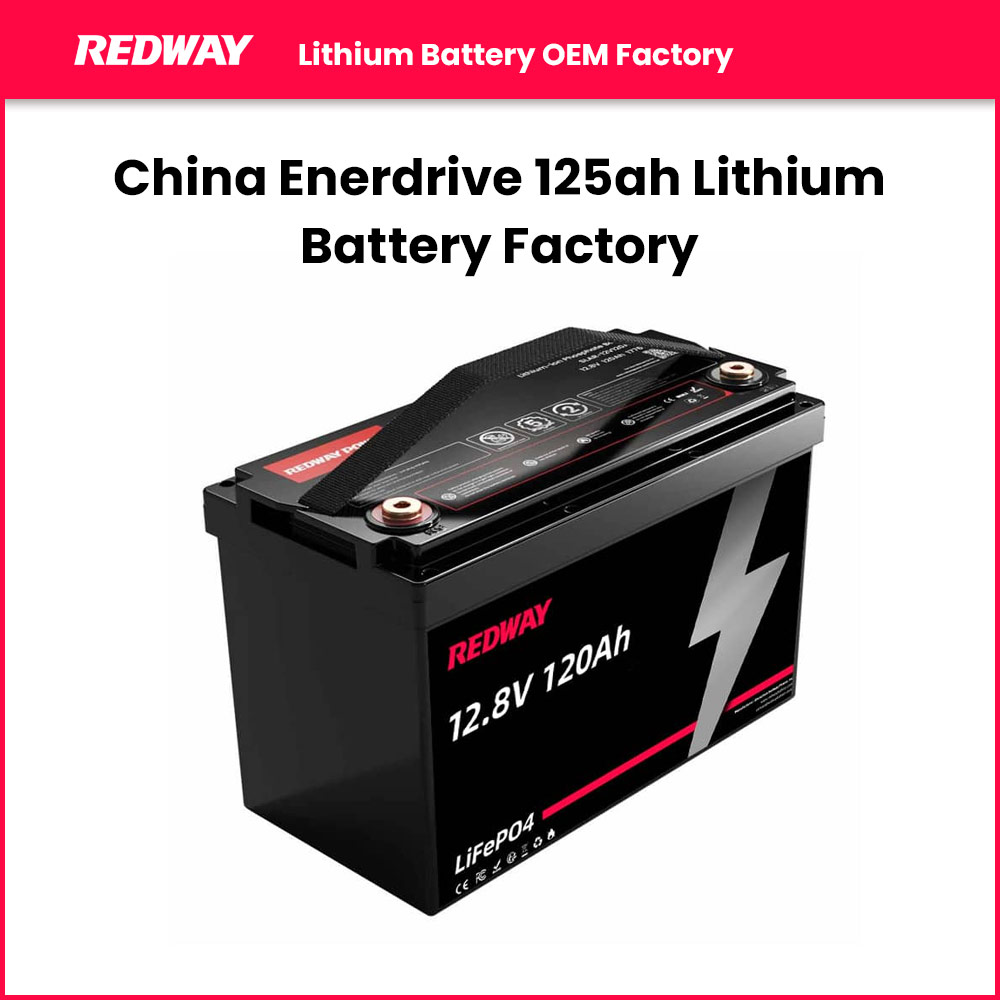 China Enerdrive 125ah Lithium Battery Factory
