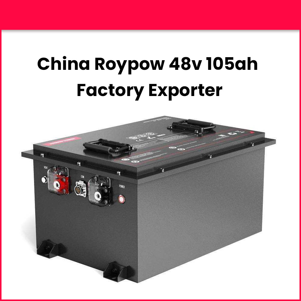 China Roypow 48v 105ah Factory Exporter
