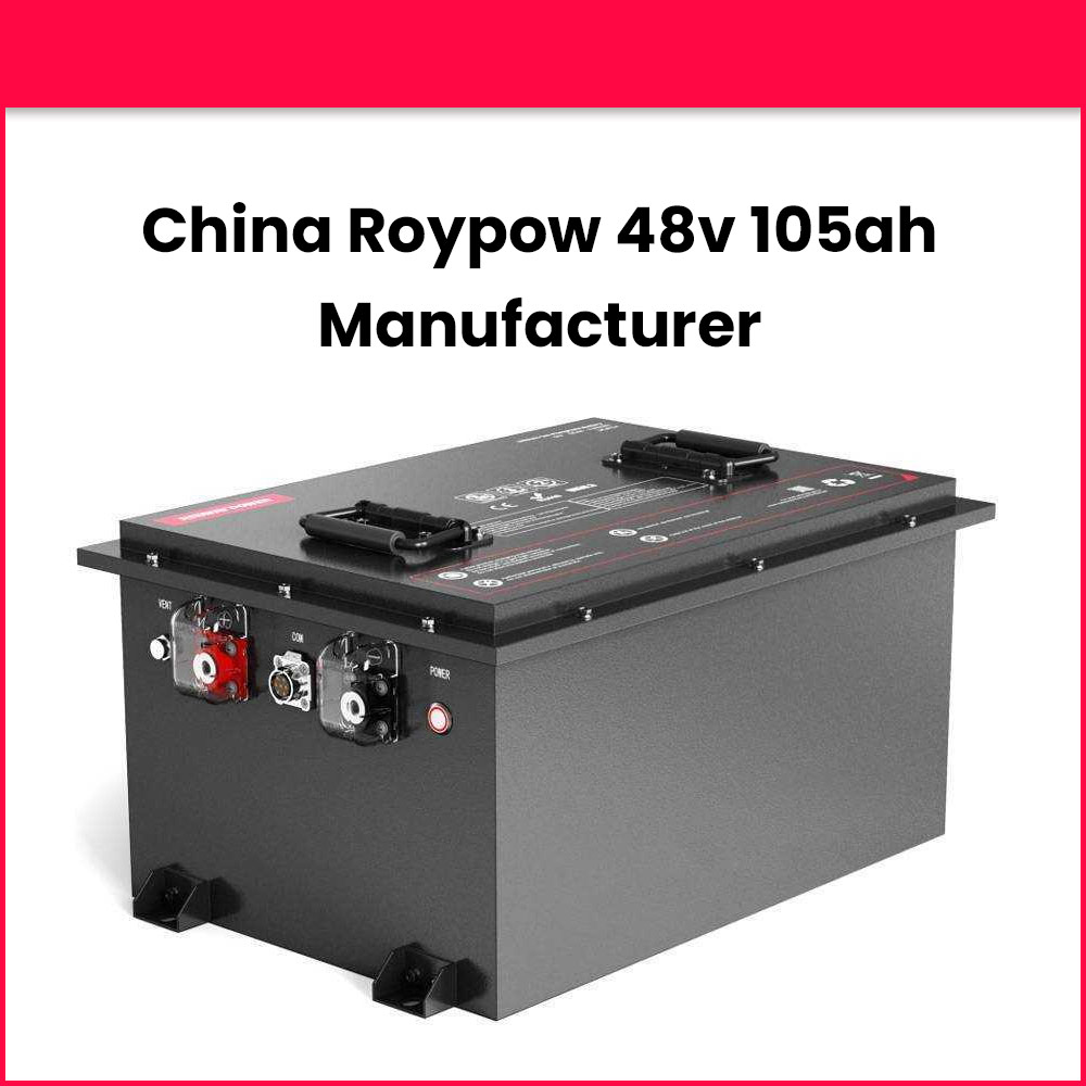 China Roypow 48v 105ah Manufacturer
