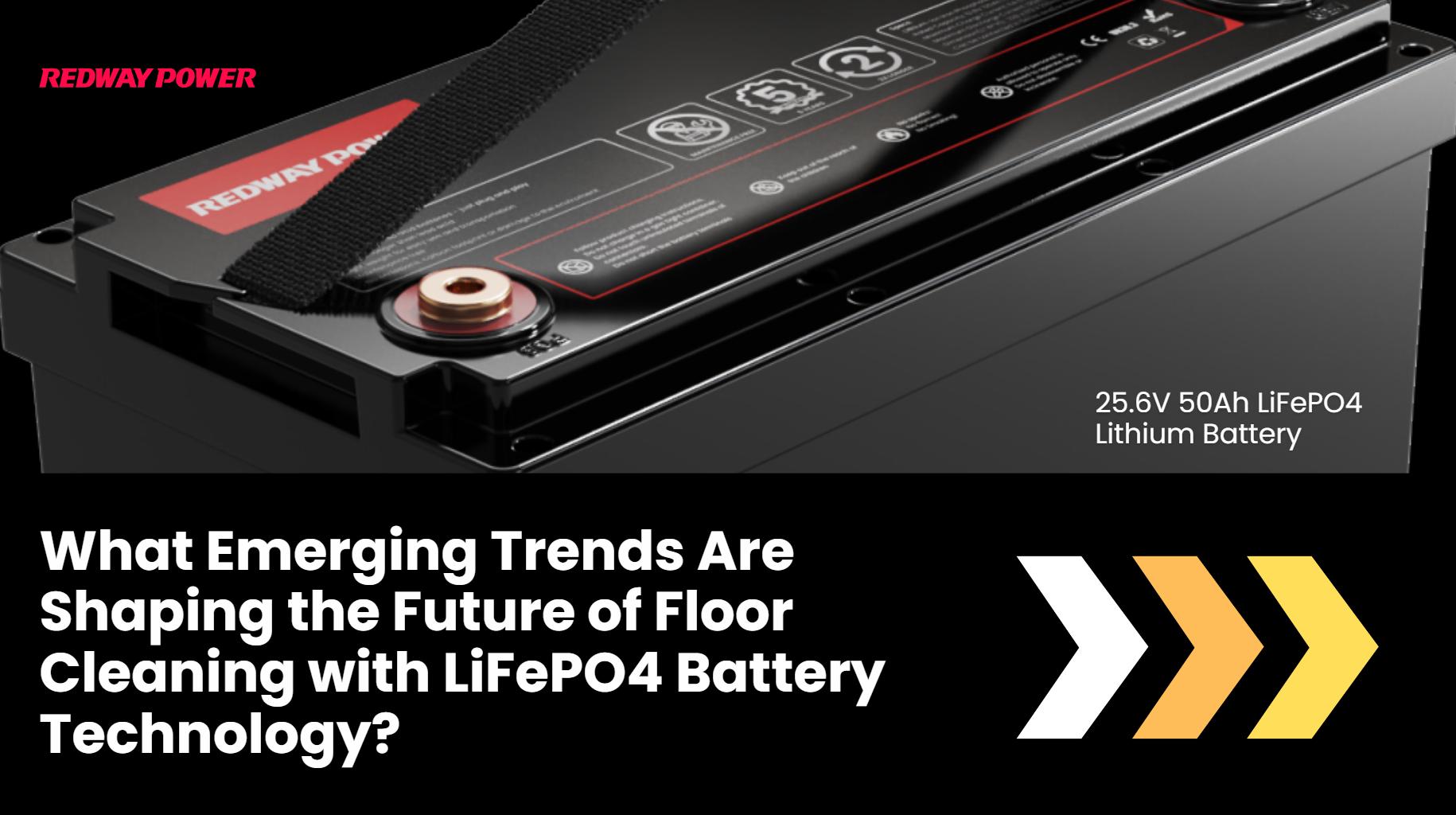 What Emerging Trends Are Shaping the Future of Floor Cleaning with LiFePO4 Battery Technology?