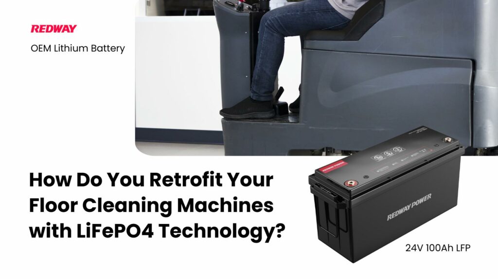 How Do You Retrofit Your Floor Cleaning Machines with LiFePO4 Technology?