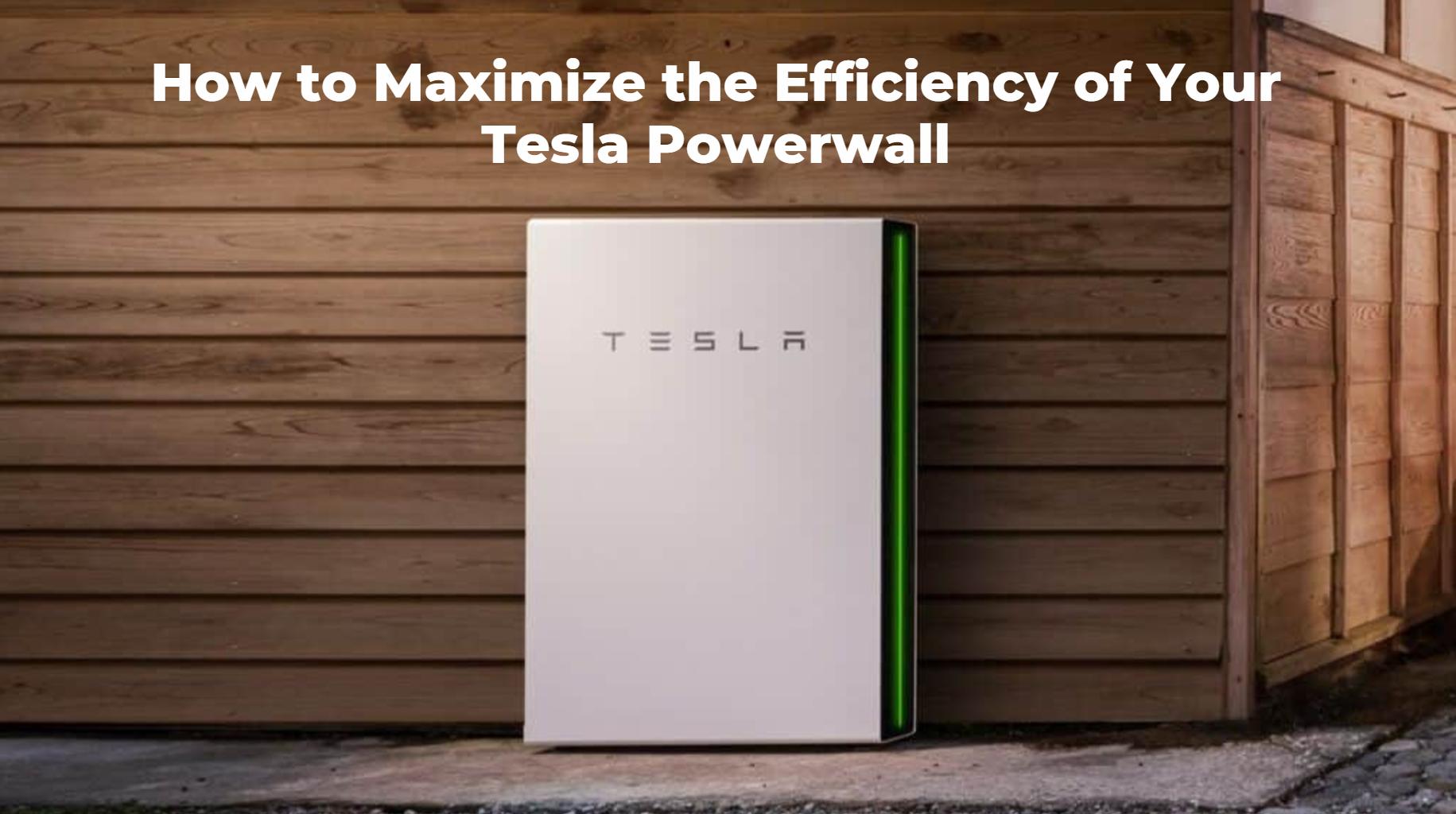 How to Maximize the Efficiency of Your Tesla Powerwall