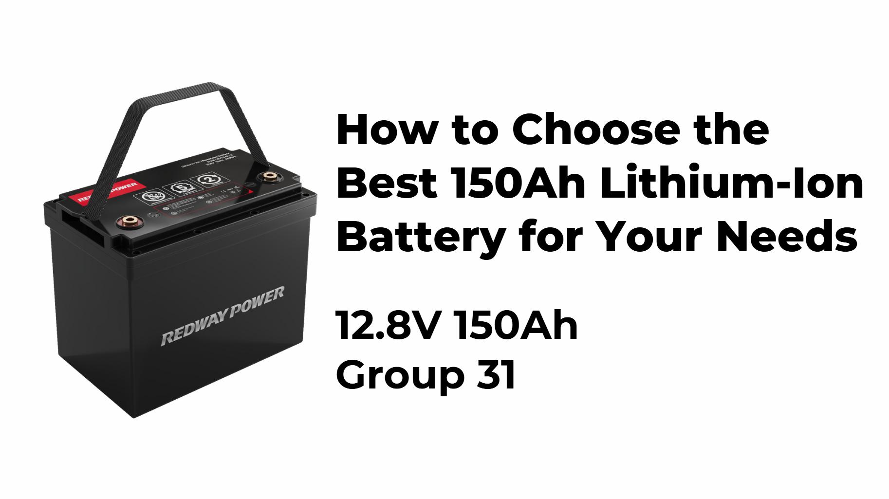 How to Choose the Best 150Ah Lithium-Ion Battery for Your Needs